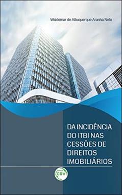 Da incidência do ITBI nas cessões de direitos imobiliários, do autor Waldemar de Albuquerque Aranha Neto