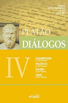 Diálogos IV - Parmênides (ou Das Formas), Político (Da Realeza), Filebo (ou Do Prazer), Lísis (ou Da Amizade), do autor Platão