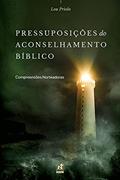 Ler PRESSUPOSIÇÕES DO ACONSELHAMENTO BÍBLICO - COMPREENSÕES NORTEADORAS, do autor Lou Priolo Ler PRESSUPOSIÇÕES DO ACONSELHAMENTO BÍBLICO - COMPREENSÕES NORTEADORAS, do autor Lou Priolo