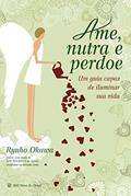 Ler Ame, nutra e perdoe: Um guia capaz de iluminar sua vida, do autor Ryuho Okawa Ler Ame, nutra e perdoe: Um guia capaz de iluminar sua vida, do autor Ryuho Okawa