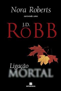 Ligação Mortal, do autor J. D. Robb