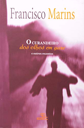 Ler O curandeiro dos olhos em gaze: E outros recontos, do autor Francisco Marins