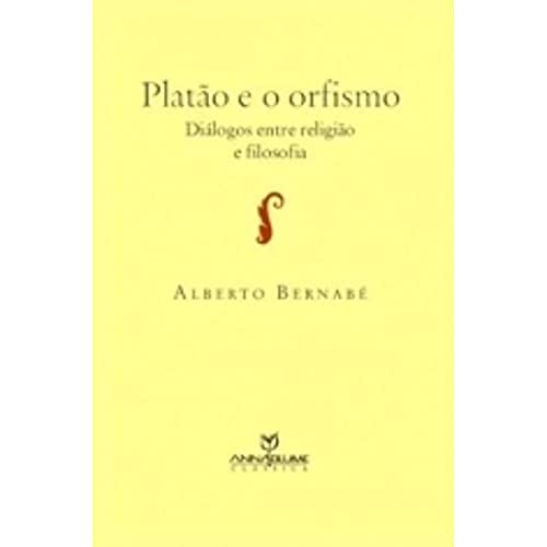 Ler Platão e o Orfismo. Diálogos Entre Religião e Filosofia, do autor Alberto Barnabé