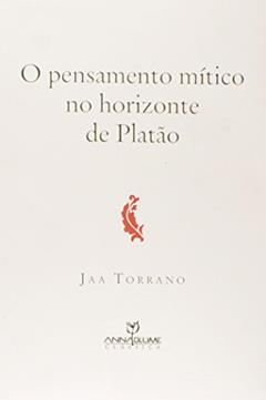 O Pensamento Mítico no Horizonte de Platão, do autor Jaa Torrano