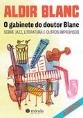 Ler O Gabinete do Doutor Blanc. Sobre Jazz, Literatura e Outros Improvisos, do autor Aldir Blanc Ler O Gabinete do Doutor Blanc. Sobre Jazz, Literatura e Outros Improvisos, do autor Aldir Blanc