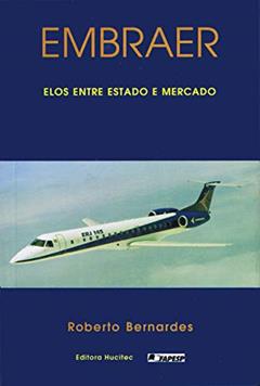 Embraer: Elos entre estado e mercado, do autor Roberto Bernardes