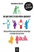 Ler De que cor é o seu Pára-quedas?: Guia Prático Para Encontrar Emprego e Mudar de Carreira, do autor Richard N. Bolles