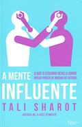 Ler A mente influente: O que o cérebro nos revela sobre nosso poder de mudar os outros, do autor Tali Sharot Ler A mente influente: O que o cérebro nos revela sobre nosso poder de mudar os outros, do autor Tali Sharot