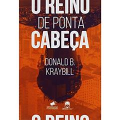 O Reino De Ponta Cabeça, do autor Donald B. Kraybill