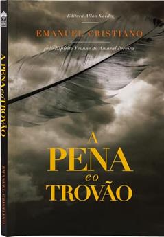 A Pena e o Trovão, do autor Emanuel Cristiano; Editora Allan Kardec; Espírito Yvonne Do Amaral Pereira