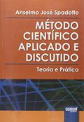 Ler Método Científico Aplicado e Discutido: Teoria e Prática, do autor Anselmo José Spadotto Ler Método Científico Aplicado e Discutido: Teoria e Prática, do autor Anselmo José Spadotto