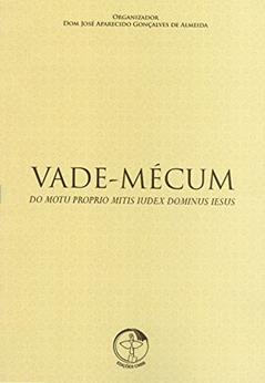 Ler Vade Mécum - do Motu Proprio Mitis Iudex Dominus Iesus, do autor José Aparecido Gonçalves De Almeida Ler Vade Mécum - do Motu Proprio Mitis Iudex Dominus Iesus, do autor José Aparecido Gonçalves De Almeida
