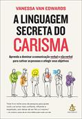 Ler A linguagem secreta do carisma: Aprenda a dominar a comunicação verbal e não verbal para cativar as pessoas e atingir seus objetivos, do autor Vanessa Van Edwards Ler A linguagem secreta do carisma: Aprenda a dominar a comunicação verbal e não verbal para cativar as pessoas e atingir seus objetivos, do autor Vanessa Van Edwards