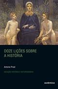 Ler Doze lições sobre a história, do autor Antoine Prost Ler Doze lições sobre a história, do autor Antoine Prost