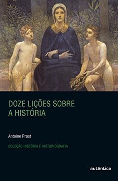 Doze lições sobre a história, do autor Antoine Prost