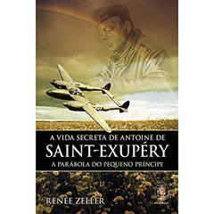 A Vida Secreta de Antoine de Saint-Exupéry, do autor Renée Zeller
