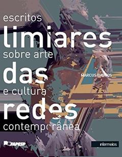 Limiares das Redes. Escritos Sobre Arte e Cultura Contemporânea, do autor Marcus Bastos