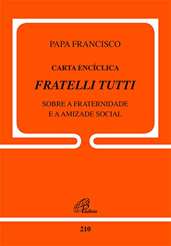 Ler Carta Encíclica Fratelli Tutti - doc.210: Sobre a fraternidade e a amizade social, do autor Papa Francisco Ler Carta Encíclica Fratelli Tutti - doc.210: Sobre a fraternidade e a amizade social, do autor Papa Francisco
