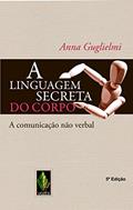 Ler Linguagem secreta do corpo: A comunicação não verbal, do autor Anna Guglielmi Ler Linguagem secreta do corpo: A comunicação não verbal, do autor Anna Guglielmi