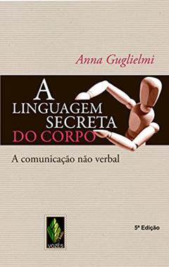 Linguagem secreta do corpo: A comunicação não verbal, do autor Anna Guglielmi