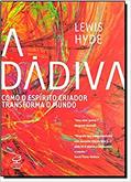 Ler A Dádiva. Como o Espirito Criativo Transforma o Mundo, do autor Lewis Hyde