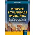 Ler Vícios de Titularidade Imobiliária - Como Reconhecer Fraudes de Títulos de Propriedade, do autor Zung Che Yee