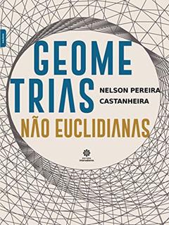 Geometrias não euclidianas, do autor Nelson Pereira Castanheira