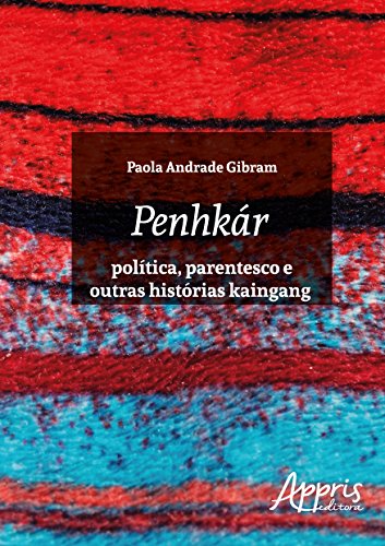 Ler Penhkár - Política, parentesco e outras histórias kaingang, do autor Paola Andrade Gibram Ler Penhkár - Política, parentesco e outras histórias kaingang, do autor Paola Andrade Gibram