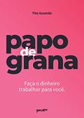 Ler Papo de grana: faça seu dinheiro trabalhar para você, do autor Tito Gusmão Ler Papo de grana: faça seu dinheiro trabalhar para você, do autor Tito Gusmão