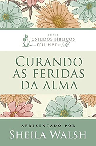 Ler Curando as feridas da alma, do autor Sheila Walsh