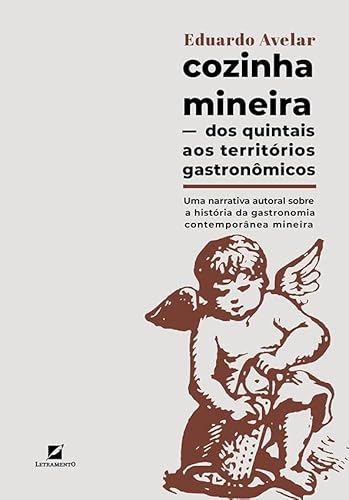 Ler Cozinha mineira: dos quintais aos territórios gastronômicos: uma narrativa autoral sobre a história da gastronomia contemporânea mineira, do autor Eduardo Avelar