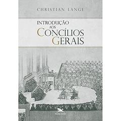 Introdução aos concílios gerais, do autor Christian Lange