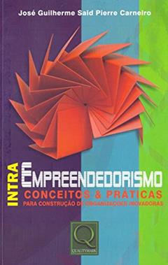 Intraempreendedorismo. Conceitos & Práticas Para Construção de Organizações Inovadoras, do autor José Guilherme Said Pierre Carneiro Said