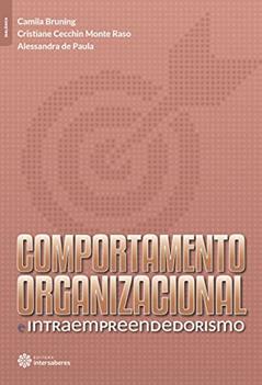 Comportamento organizacional e intraempreendedorismo, do autor Camila Bruning; Cristiane Cecchin Monte Raso; Alessandra De Paula