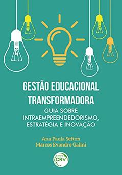 Gestão educacional transformadora: Guia sobre intraempreendedorismo, estratégia e inovação, do autor Ana Paula Sefton; Marcos Evandro. Gallini