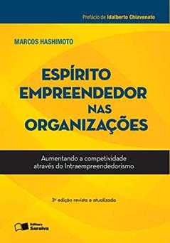 Espírito empreendedor nas organizações: Aumentando a competitvidade através do intraempreendedorismo, do autor Marcos Hashimoto