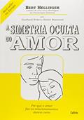 Ler A Simetria Oculta do Amor, do autor Bert Hellinger Ler A Simetria Oculta do Amor, do autor Bert Hellinger