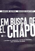 Ler Em busca de El chapo: A história de perseguição e captura do traficante mais procurado do mundo, do autor Andrew Hogan; Douglas Century