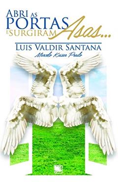 Abri as portas e surgiram asas..., do autor Luis Valdir Santana; Marcelo Kaiser Prado