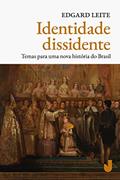 Ler Identidade dissidente: Temas Para uma Nova História do Brasil, do autor Edgard Leite
