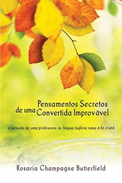 Pensamentos Secretos De Uma Convertida Improvável, do autor Rosaria Champagne Butterfield