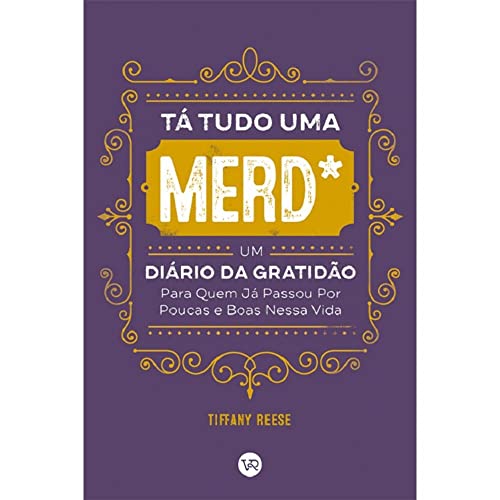 Ler Tá tudo uma merd*: Um diário da gratidão para quem já passou por poucas e boas nessa vida, do autor Tiffany Reese