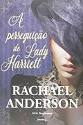 Ler A Perseguição de Lady Harriett (Volume 1), do autor Rachael Anderson Ler A Perseguição de Lady Harriett (Volume 1), do autor Rachael Anderson