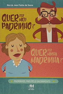 Quer ser meu padrinho? Quer ser minha madrinha?, do autor Márcio Jean Fialho de Sousa
