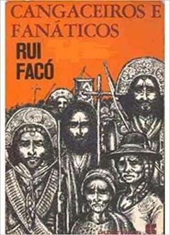 Cangaceiros E Fanaticos, do autor Rui Faco