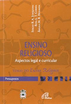 Ensino religioso: aspecto legal e curricular: Pressupostos, do autor Rosa L. T. Corrêa; Ângela M. R. Holanda; Sérgio Junqueira