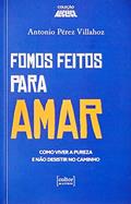 Ler Fomos Feitos Para Amar - Como Viver a Pureza e Não Desistir no Caminho, do autor Antonio Pérez Villahoz Ler Fomos Feitos Para Amar - Como Viver a Pureza e Não Desistir no Caminho, do autor Antonio Pérez Villahoz