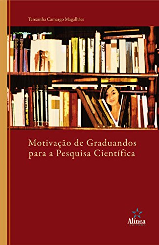 Ler Motivação de Graduandos Para a Pesquisa Científica, do autor Terezinha Camargo Magalhães Ler Motivação de Graduandos Para a Pesquisa Científica, do autor Terezinha Camargo Magalhães