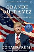 Ler Grande outra vez: Como recuperar a América debilitada, do autor Donald J. Trump