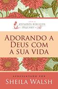 Ler Adorando a Deus com sua vida, do autor Sheila Walsh Ler Adorando a Deus com sua vida, do autor Sheila Walsh